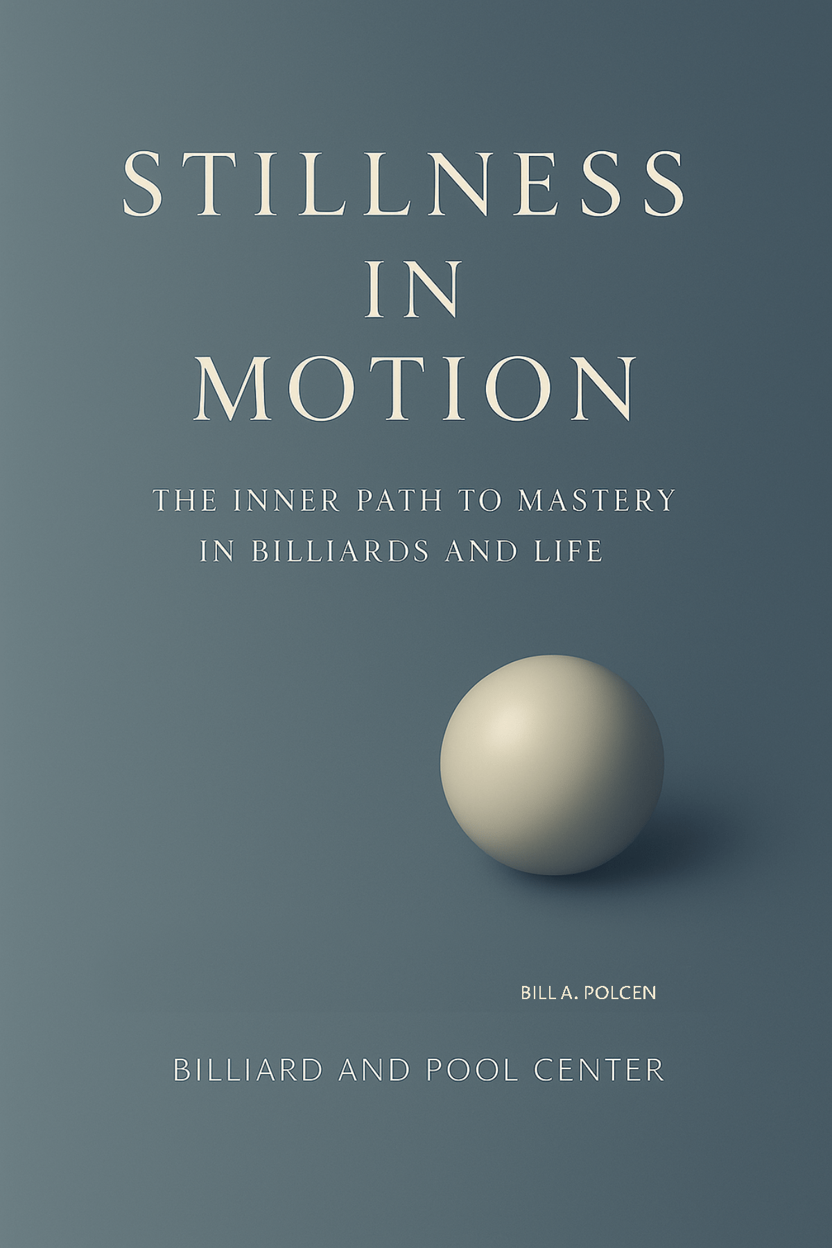 Stillness in Motion - The Inner Path to Mastery in Billiards and Life - Billiard_And_Pool_Center